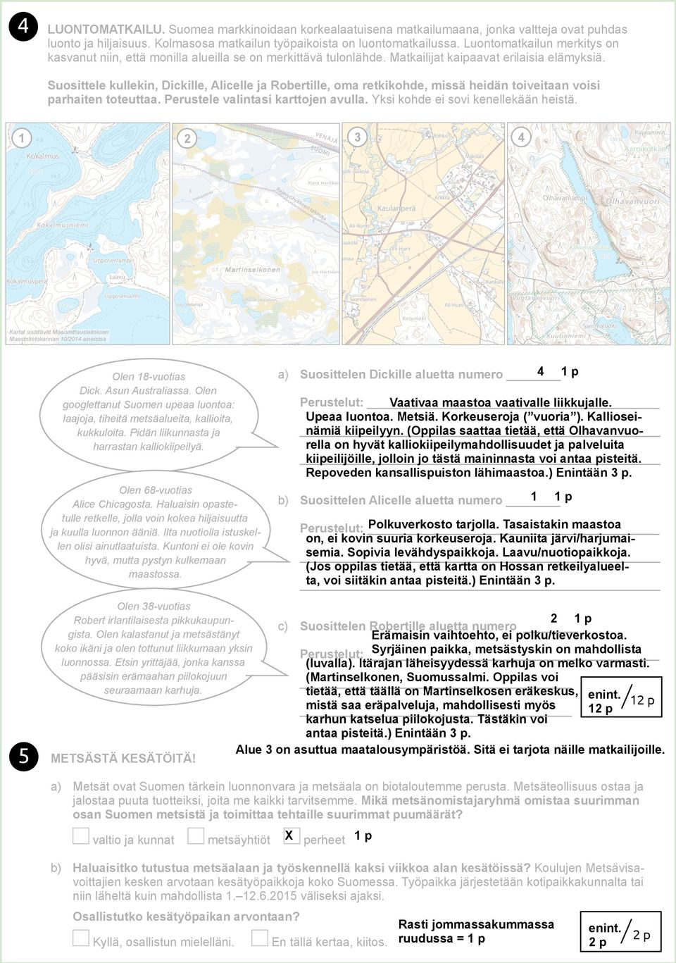 Särkiheinänlampi Hoiluansärkkä Lalli. Leppämäki Suosittele kullekin, Dickille, Alicelle ja Robertille, oma retkikohde, missä heidän toiveitaan voisi Ala-Valkeainen parhaiten toteuttaa.