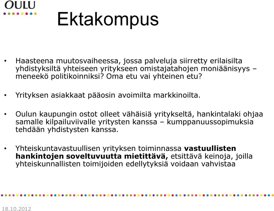 Oulun kaupungin ostot olleet vähäisiä yritykseltä, hankintalaki ohjaa samalle kilpailuviivalle yritysten kanssa kumppanuussopimuksia tehdään