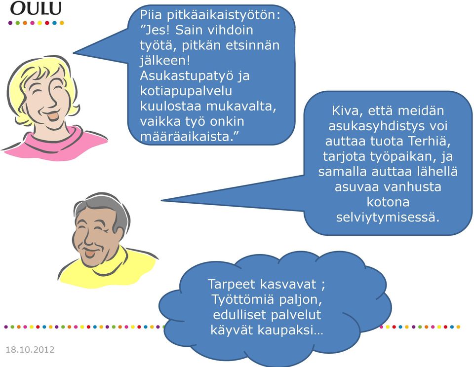 Kiva, että meidän asukasyhdistys voi auttaa tuota Terhiä, tarjota työpaikan, ja samalla