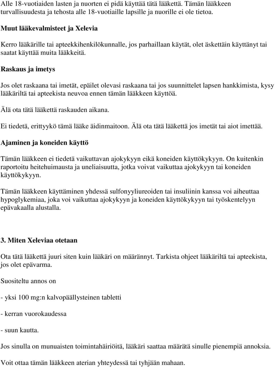 Raskaus ja imetys Jos olet raskaana tai imetät, epäilet olevasi raskaana tai jos suunnittelet lapsen hankkimista, kysy lääkäriltä tai apteekista neuvoa ennen tämän lääkkeen käyttöä.