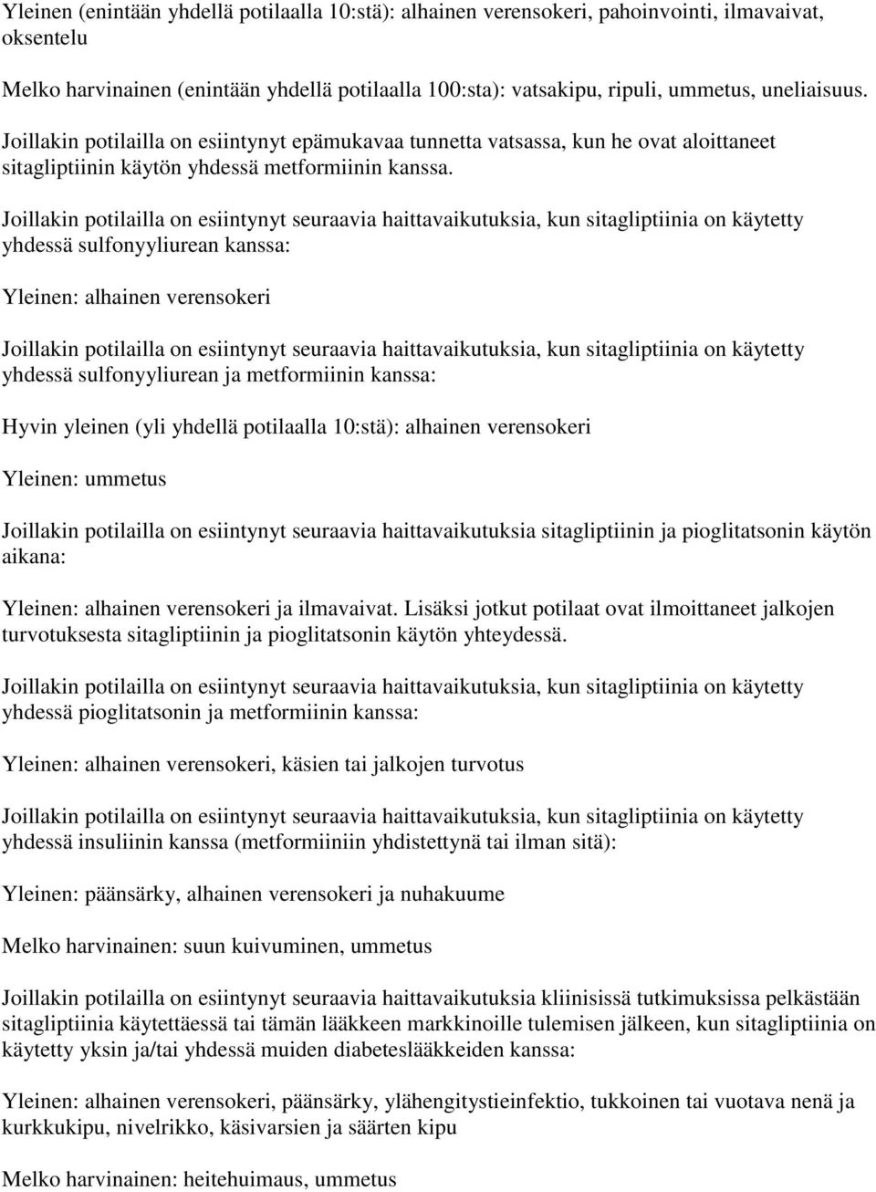 Joillakin potilailla on esiintynyt seuraavia haittavaikutuksia, kun sitagliptiinia on käytetty yhdessä sulfonyyliurean kanssa: Yleinen: alhainen verensokeri Joillakin potilailla on esiintynyt