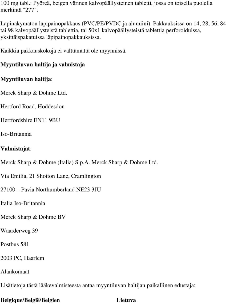Kaikkia pakkauskokoja ei välttämättä ole myynnissä. Myyntiluvan haltija ja valmistaja Myyntiluvan haltija: Merck Sharp & Dohme Ltd.