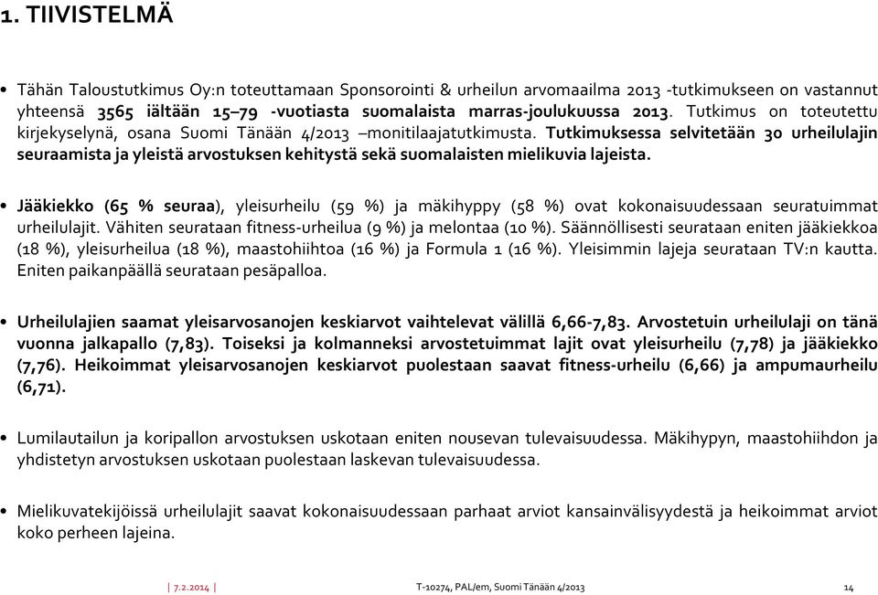 Tutkimuksessa selvitetään 30 urheilulajin seuraamista ja yleistä arvostuksen kehitystä sekä suomalaisten mielikuvia lajeista.