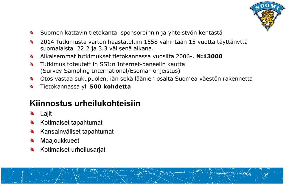 Aikaisemmat tutkimukset tietokannassa vuosilta 2006-, N:13000 Tutkimus toteutettiin SSI:n Internet-paneelin kautta (Survey Sampling