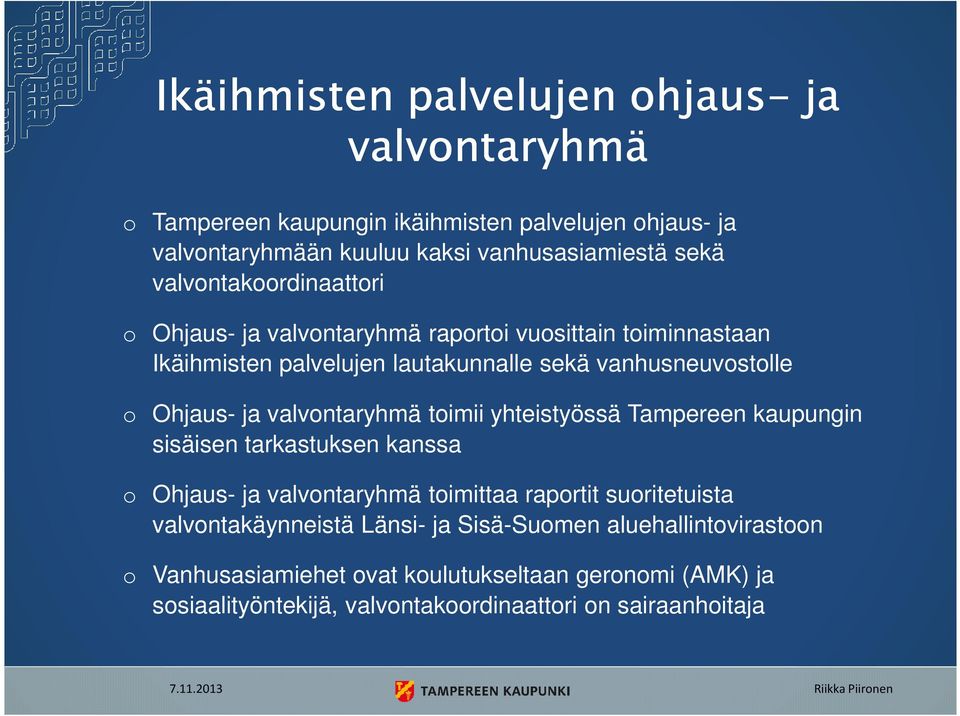 valvontaryhmä toimii yhteistyössä Tampereen kaupungin sisäisen tarkastuksen kanssa o Ohjaus- ja valvontaryhmä toimittaa raportit suoritetuista