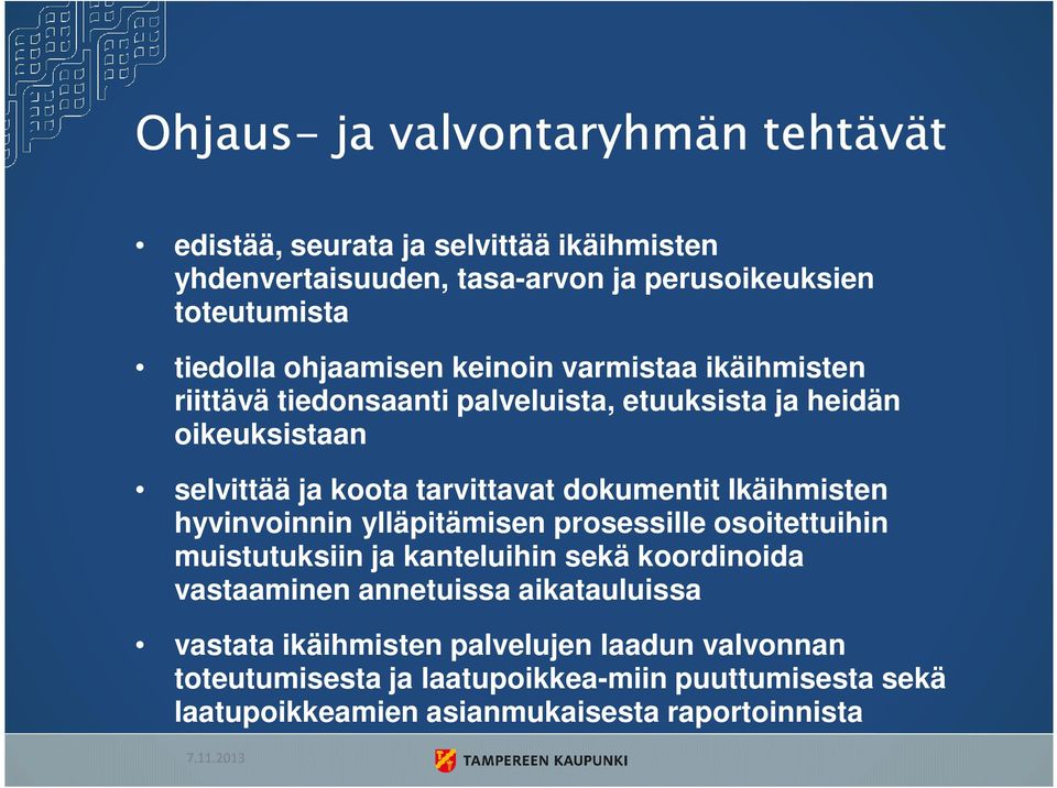 Ikäihmisten hyvinvoinnin ylläpitämisen prosessille osoitettuihin muistutuksiin ja kanteluihin sekä koordinoida vastaaminen annetuissa aikatauluissa