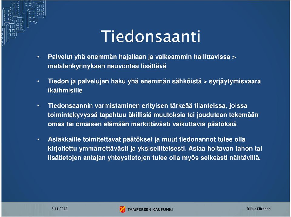 muutoksia tai joudutaan tekemään omaa tai omaisen elämään merkittävästi vaikuttavia päätöksiä Asiakkaille toimitettavat päätökset ja muut tiedonannot