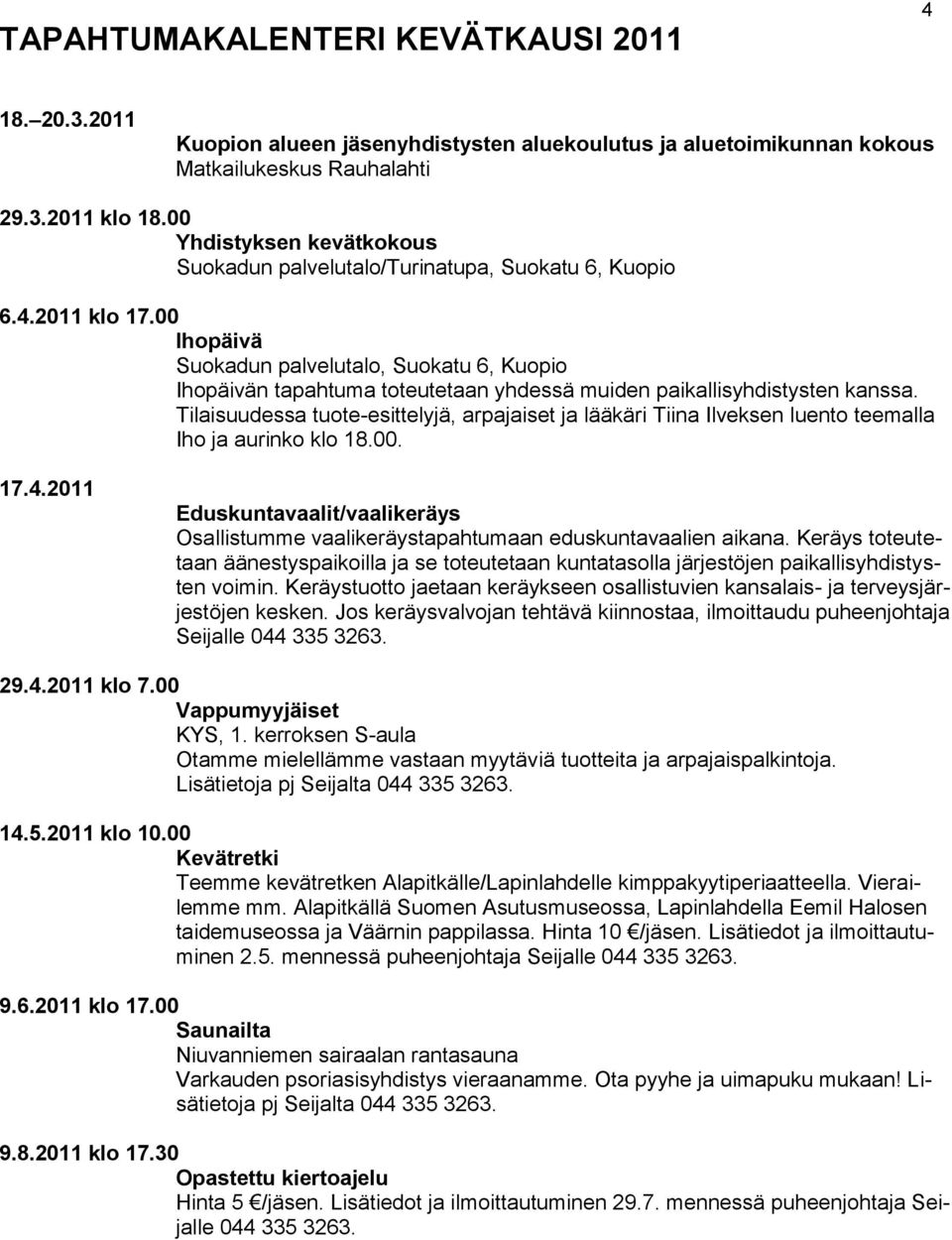00 Ihopäivä Suokadun palvelutalo, Suokatu 6, Kuopio Ihopäivän tapahtuma toteutetaan yhdessä muiden paikallisyhdistysten kanssa.