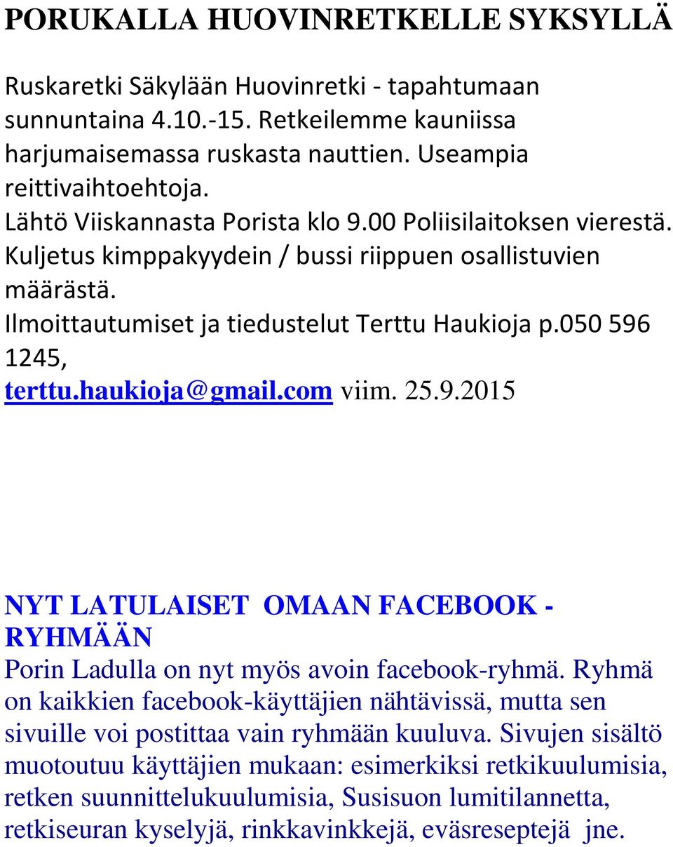 haukioja@gmail.com viim. 25.9.2015 NYT LATULAISET OMAAN FACEBOOK - RYHMÄÄN Porin Ladulla on nyt myös avoin facebook-ryhmä.