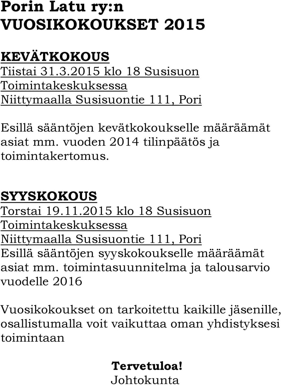 vuoden 2014 tilinpäätös ja toimintakertomus. SYYSKOKOUS Torstai 19.11.