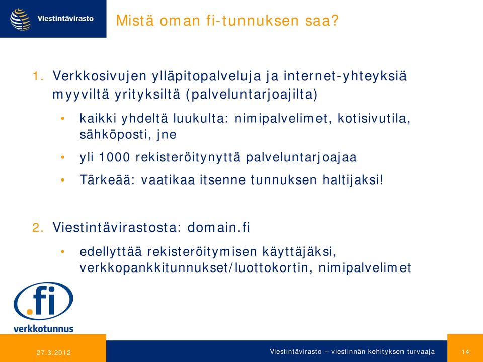 yhdeltä luukulta: nimipalvelimet, kotisivutila, sähköposti, jne yli 1000 rekisteröitynyttä