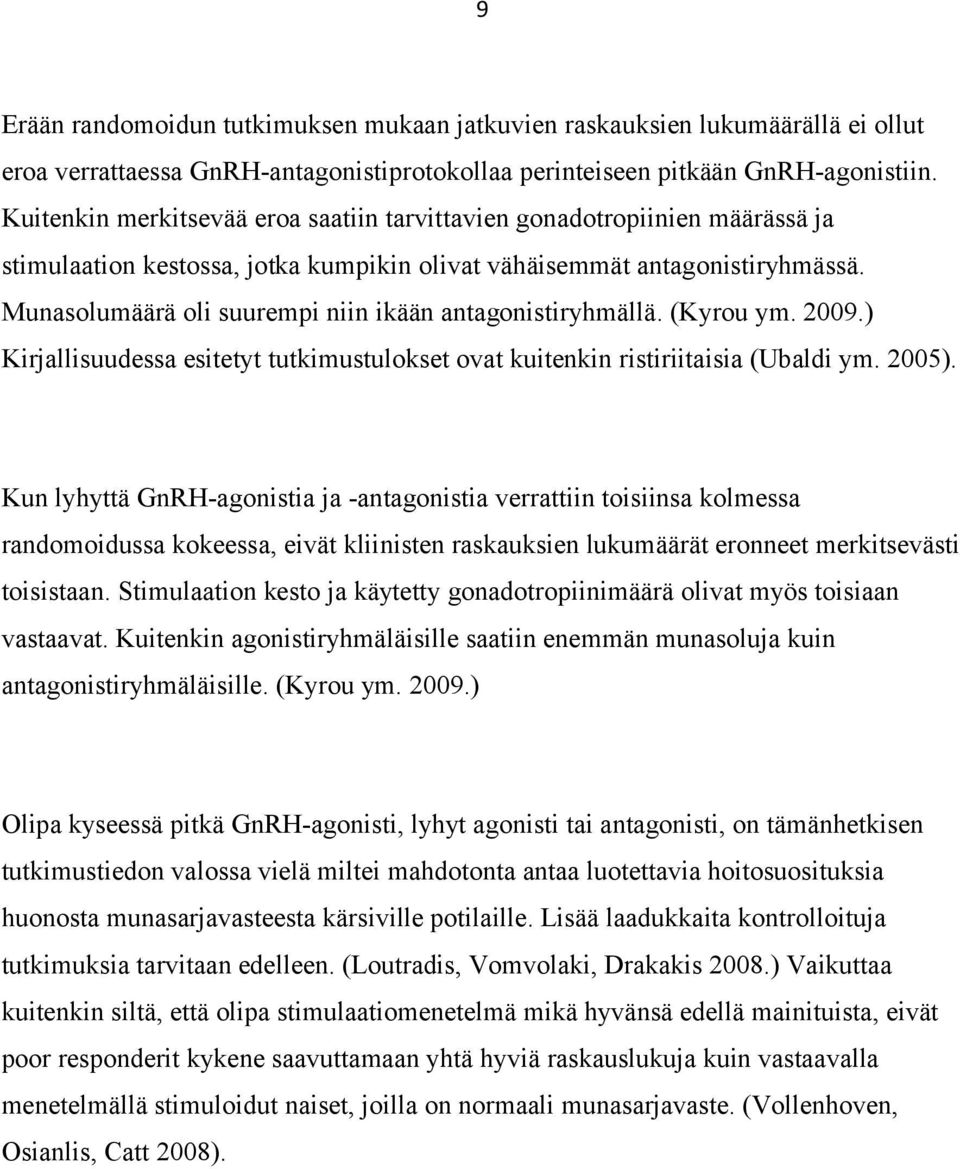 Munasolumäärä oli suurempi niin ikään antagonistiryhmällä. (Kyrou ym. 2009.) Kirjallisuudessa esitetyt tutkimustulokset ovat kuitenkin ristiriitaisia (Ubaldi ym. 2005).