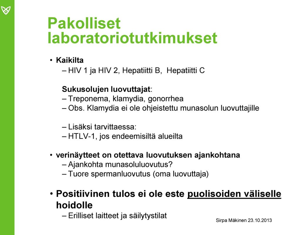 Klamydia ei ole ohjeistettu munasolun luovuttajille Lisäksi tarvittaessa: HTLV-1, jos endeemisiltä alueilta