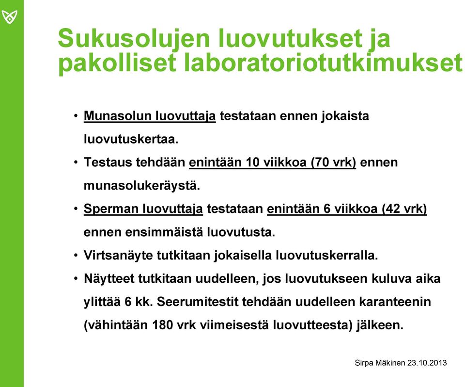 Sperman luovuttaja testataan enintään 6 viikkoa (42 vrk) ennen ensimmäistä luovutusta.