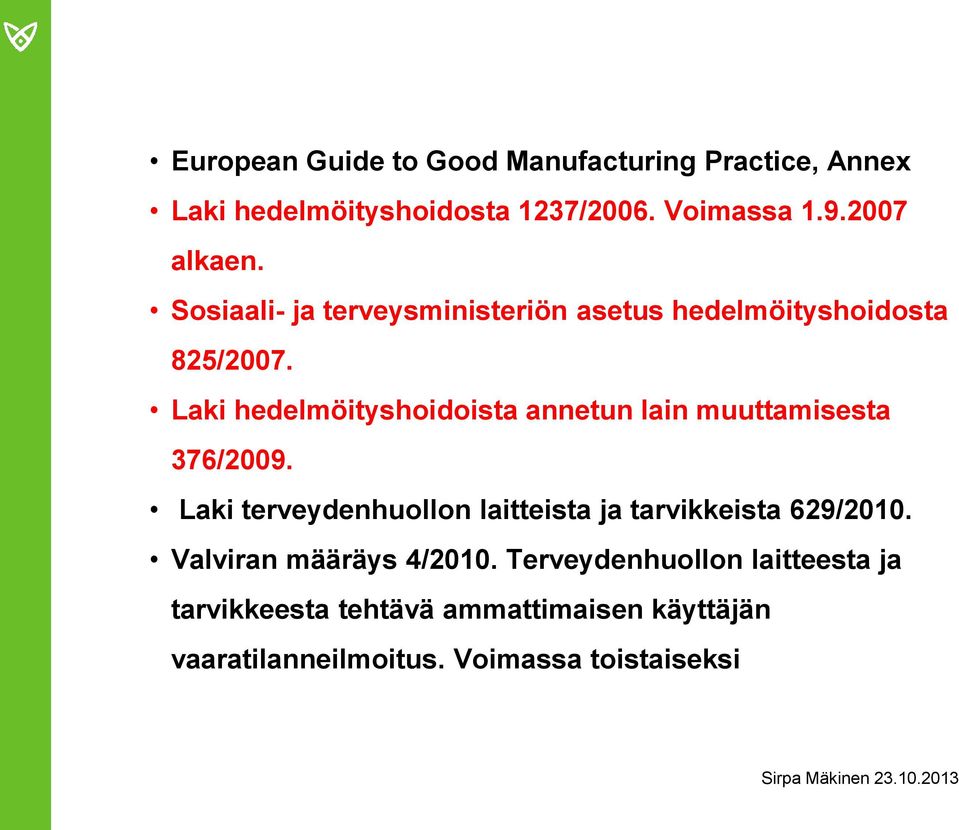 Laki hedelmöityshoidoista annetun lain muuttamisesta 376/2009.