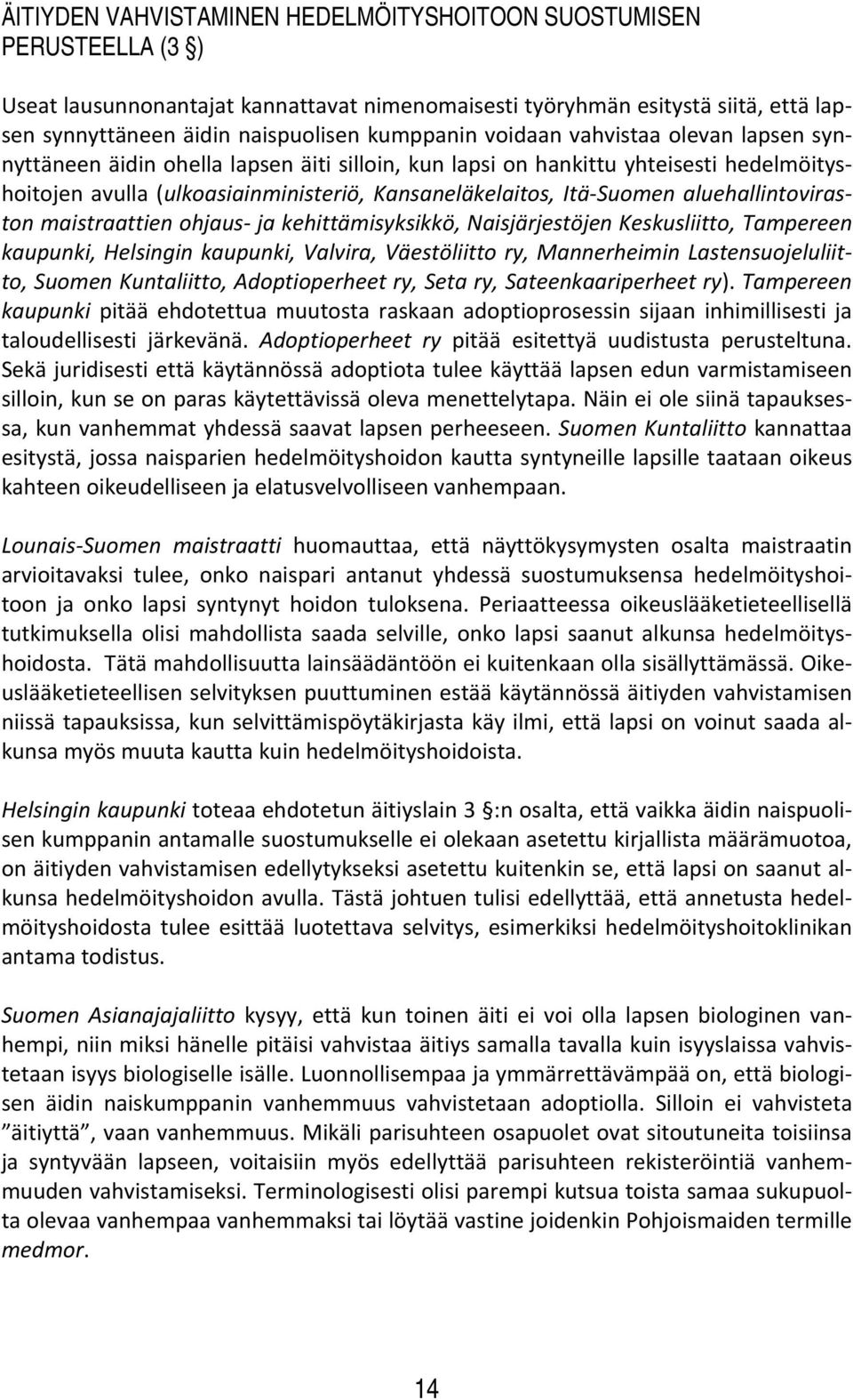 Suomen aluehallintoviraston maistraattien ohjaus ja kehittämisyksikkö, Naisjärjestöjen Keskusliitto, Tampereen kaupunki, Helsingin kaupunki, Valvira, Väestöliitto ry, Mannerheimin