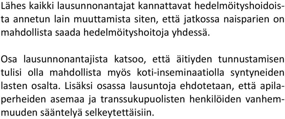 Osa lausunnonantajista katsoo, että äitiyden tunnustamisen tulisi olla mahdollista myös koti inseminaatiolla