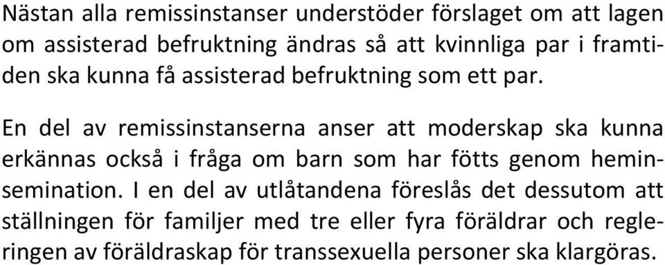 En del av remissinstanserna anser att moderskap ska kunna erkännas också i fråga om barn som har fötts genom