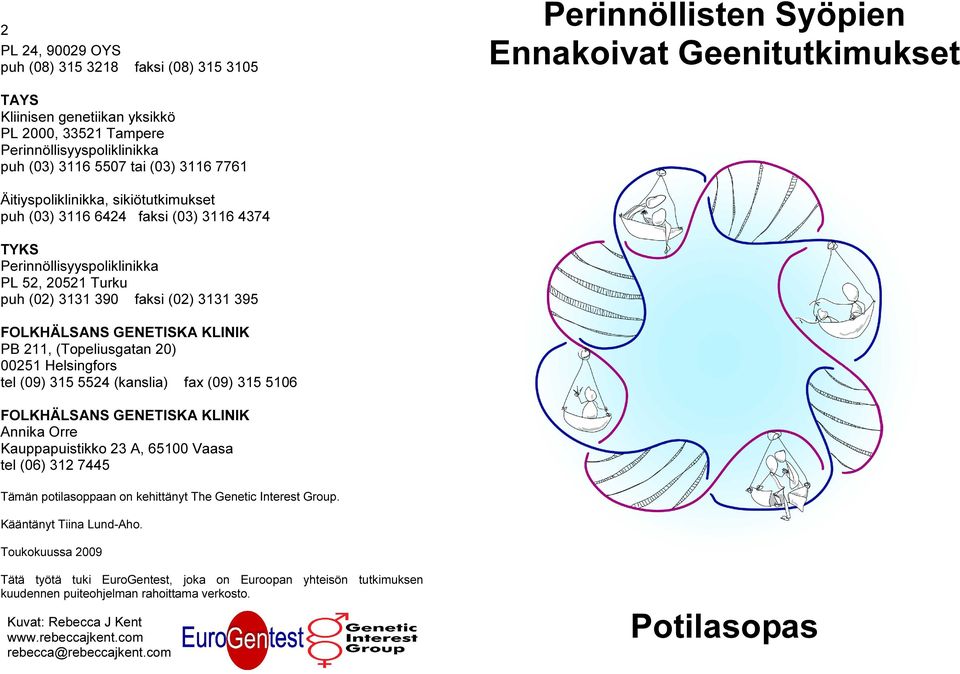 FOLKHÄLSANS GENETISKA KLINIK PB 211, (Topeliusgatan 20) 00251 Helsingfors tel (09) 315 5524 (kanslia) fax (09) 315 5106 FOLKHÄLSANS GENETISKA KLINIK Annika Orre Kauppapuistikko 23 A, 65100 Vaasa tel