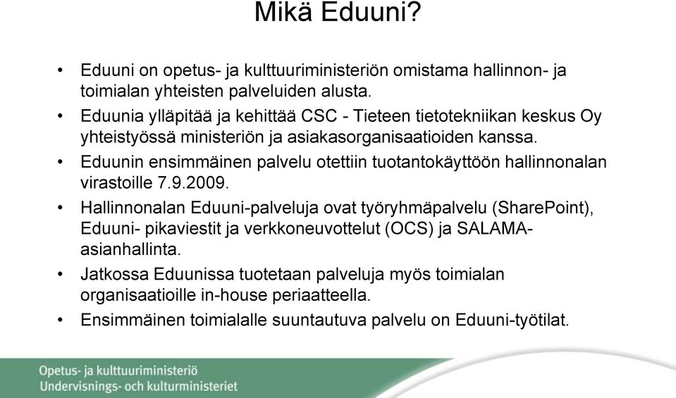 Eduunin ensimmäinen palvelu otettiin tuotantokäyttöön hallinnonalan virastoille 7.9.2009.