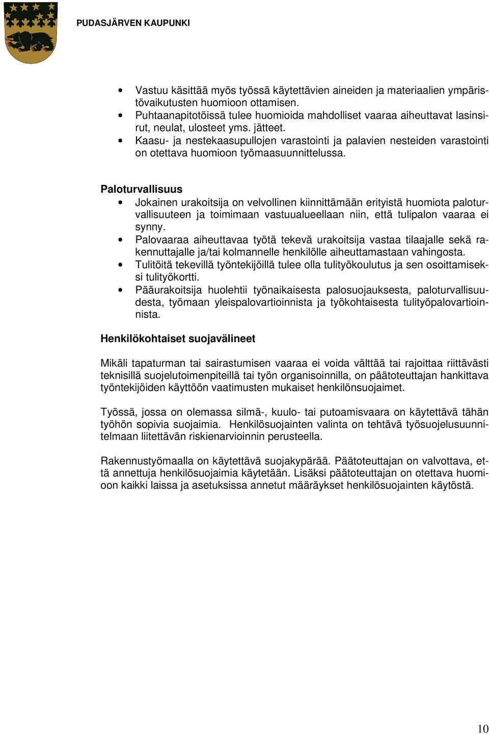 Kaasu- ja nestekaasupullojen varastointi ja palavien nesteiden varastointi on otettava huomioon työmaasuunnittelussa.