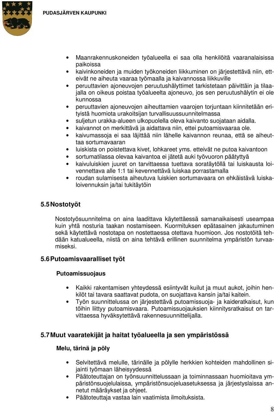 ajoneuvojen aiheuttamien vaarojen torjuntaan kiinnitetään erityistä huomiota urakoitsijan turvallisuussuunnitelmassa suljetun urakka-alueen ulkopuolella oleva kaivanto suojataan aidalla.