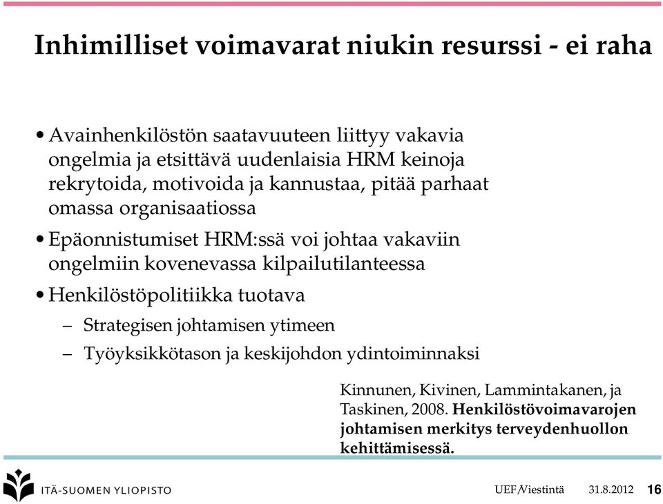 kovenevassa kilpailutilanteessa Henkilöstöpolitiikka tuotava Strategisen johtamisen ytimeen Työyksikkötason ja keskijohdon ydintoiminnaksi