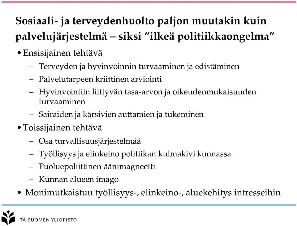 turvaaminen Sairaiden ja kärsivien auttamien ja tukeminen Toissijainen tehtävä Osa turvallisuusjärjestelmää Työllisyys ja elinkeino