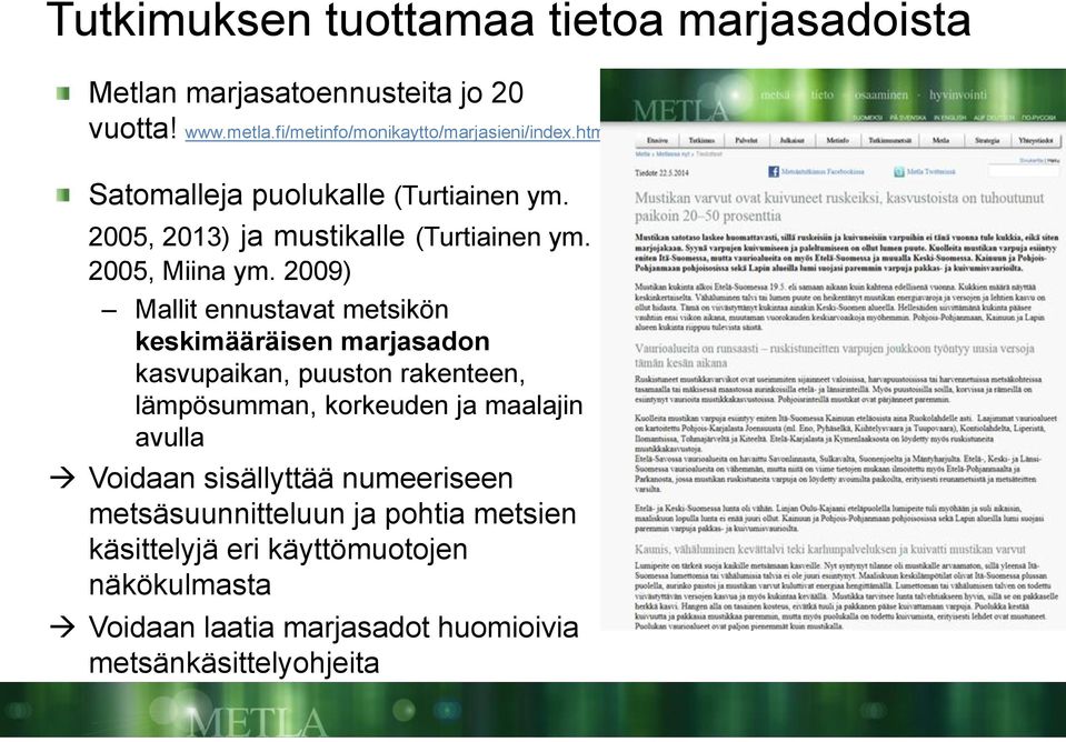 2009) Mallit ennustavat metsikön keskimääräisen marjasadon kasvupaikan, puuston rakenteen, lämpösumman, korkeuden ja maalajin avulla