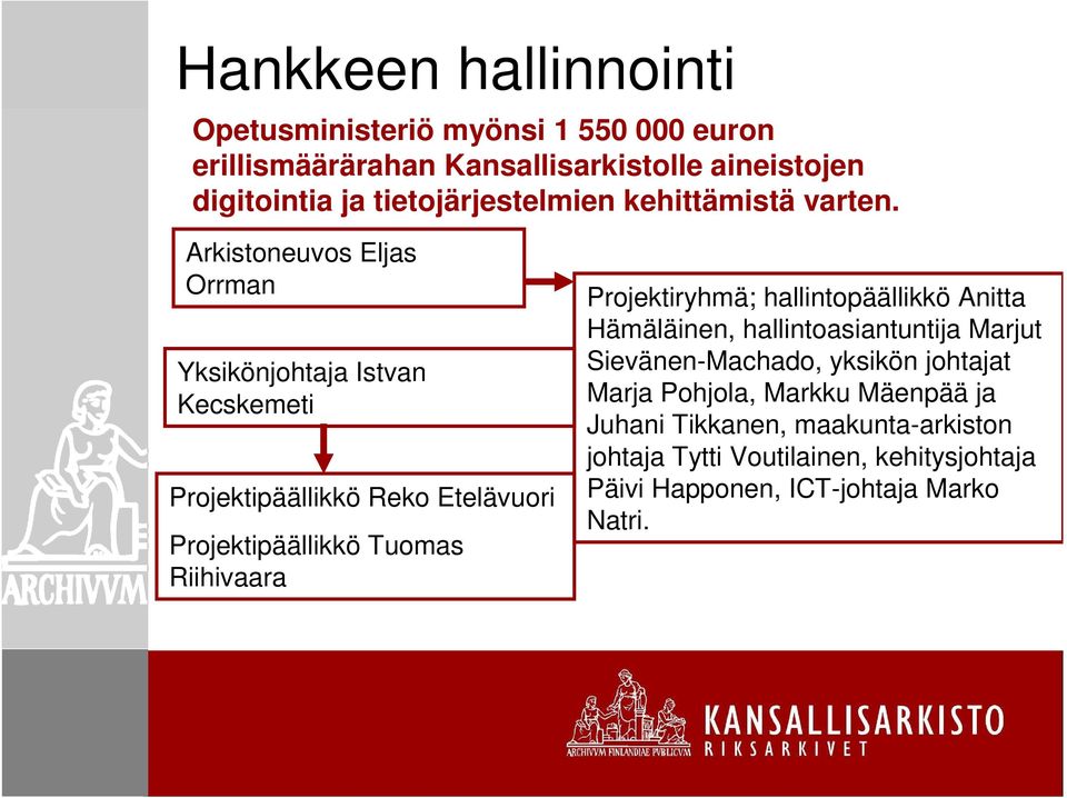 Arkistoneuvos Eljas Orrman Yksikönjohtaja Istvan Kecskemeti Projektipäällikkö Reko Etelävuori Projektipäällikkö Tuomas Riihivaara