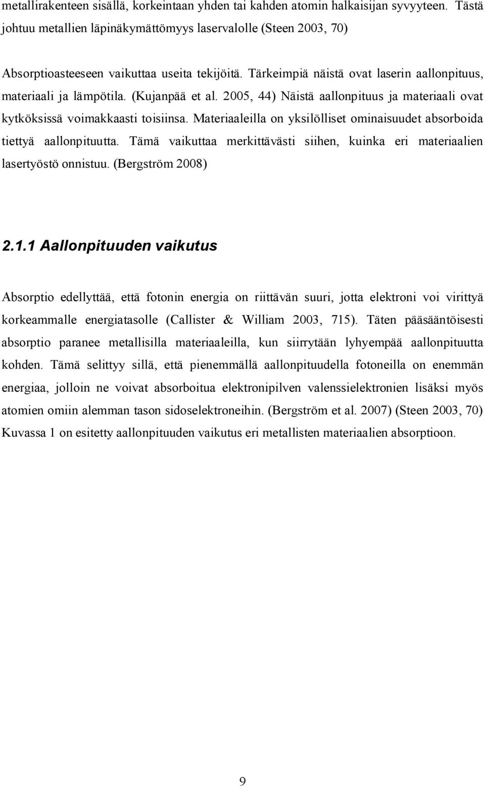 (Kujanpää et al. 2005, 44) Näistä aallonpituus ja materiaali ovat kytköksissä voimakkaasti toisiinsa. Materiaaleilla on yksilölliset ominaisuudet absorboida tiettyä aallonpituutta.