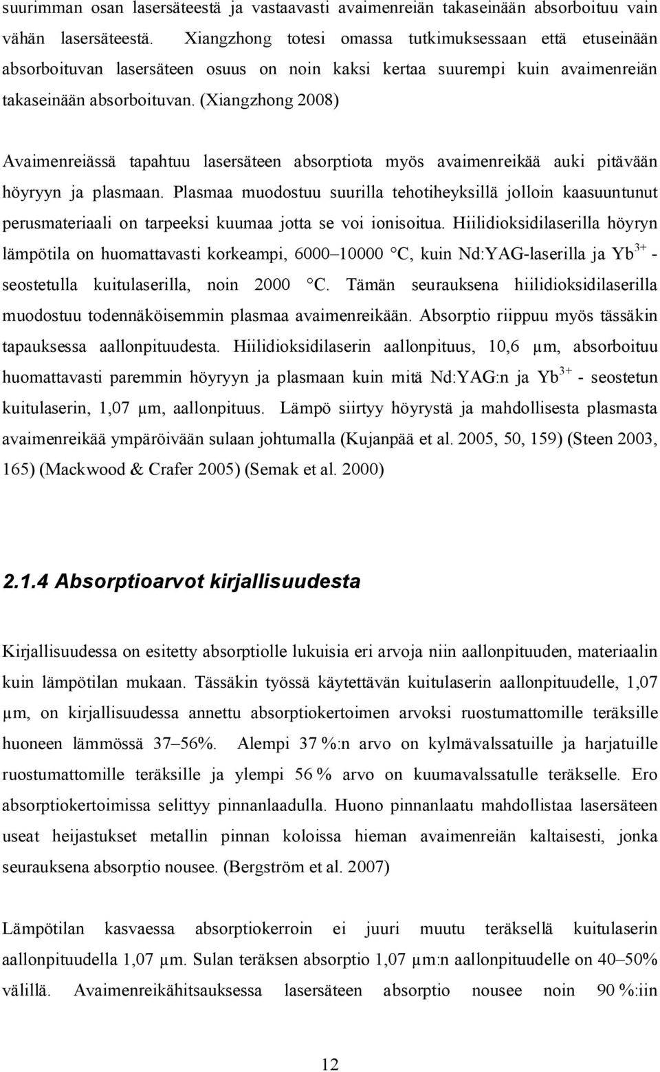 (Xiangzhong 2008) Avaimenreiässä tapahtuu lasersäteen absorptiota myös avaimenreikää auki pitävään höyryyn ja plasmaan.