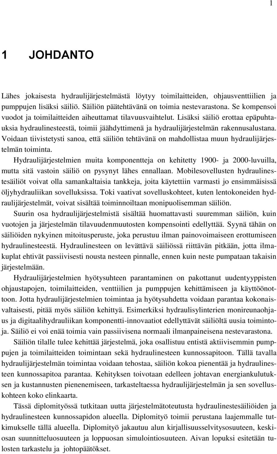 Voidaan tiivistetysti sanoa, että säiliön tehtävänä on mahdollistaa muun hydraulijärjestelmän toiminta.