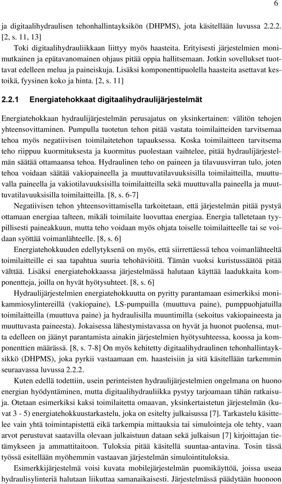 Lisäksi komponenttipuolella haasteita asettavat kestoikä, fyysinen koko ja hinta. [2,