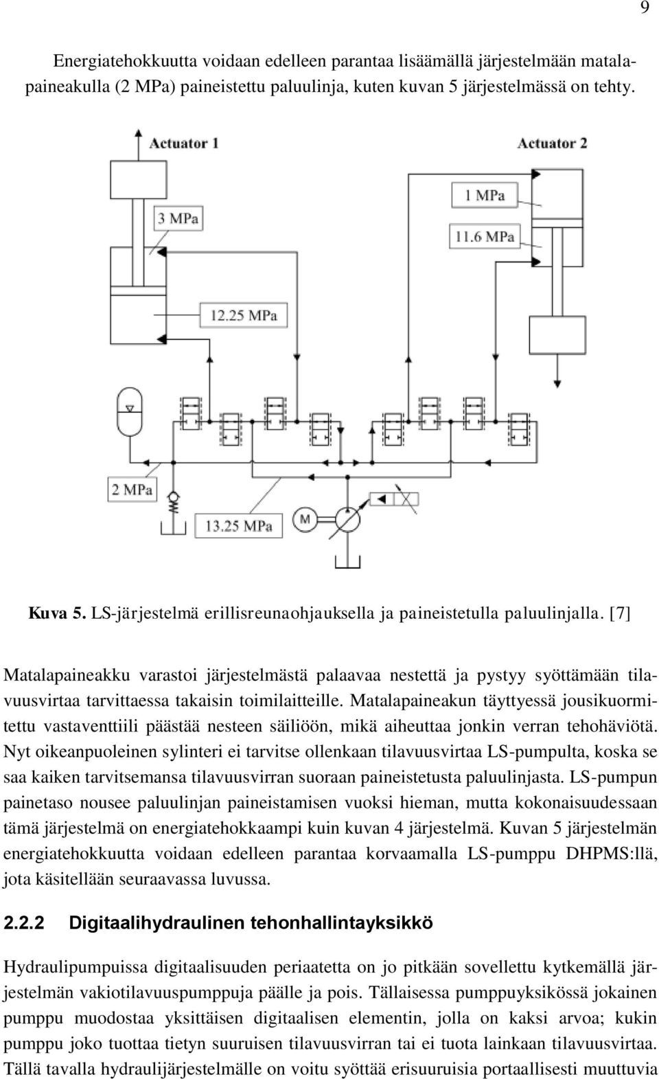 [7] Matalapaineakku varastoi järjestelmästä palaavaa nestettä ja pystyy syöttämään tilavuusvirtaa tarvittaessa takaisin toimilaitteille.