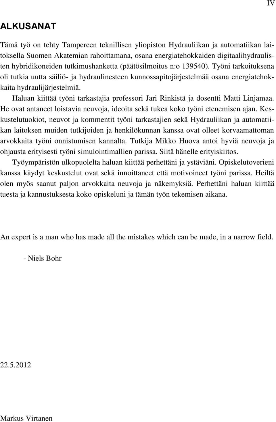 Haluan kiittää työni tarkastajia professori Jari Rinkistä ja dosentti Matti Linjamaa. He ovat antaneet loistavia neuvoja, ideoita sekä tukea koko työni etenemisen ajan.