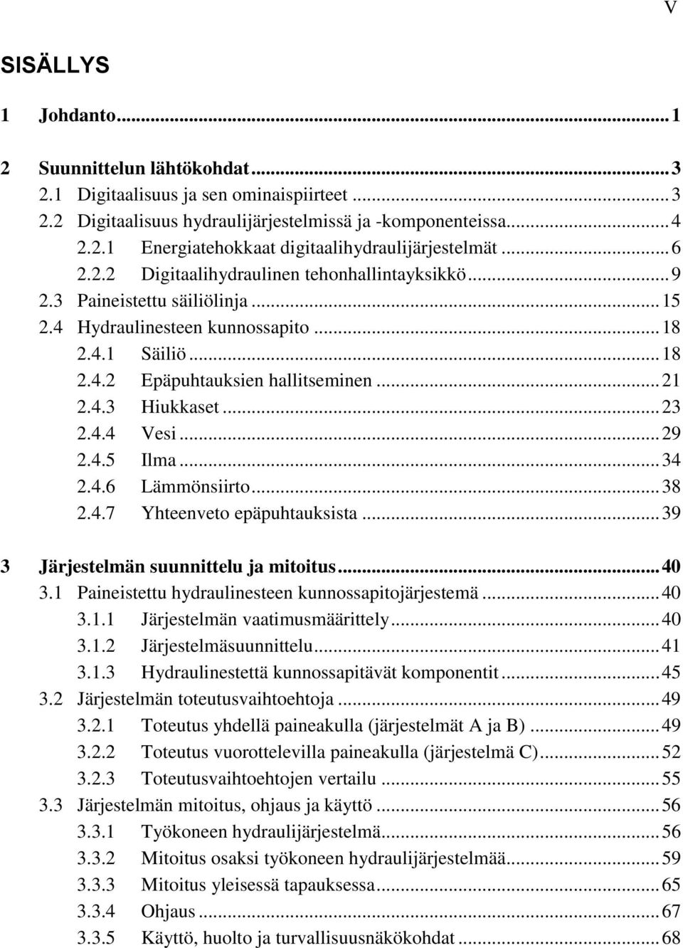 .. 23 2.4.4 Vesi... 29 2.4.5 Ilma... 34 2.4.6 Lämmönsiirto... 38 2.4.7 Yhteenveto epäpuhtauksista... 39 3 Järjestelmän suunnittelu ja mitoitus... 40 3.