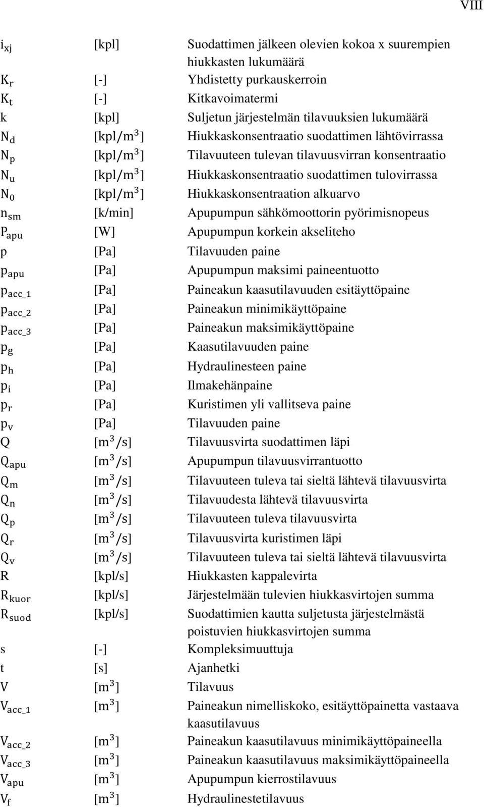 Apupumpun sähkömoottorin pyörimisnopeus [W] Apupumpun korkein akseliteho p [Pa] Tilavuuden paine [Pa] Apupumpun maksimi paineentuotto [Pa] [Pa] [Pa] [Pa] Paineakun kaasutilavuuden esitäyttöpaine