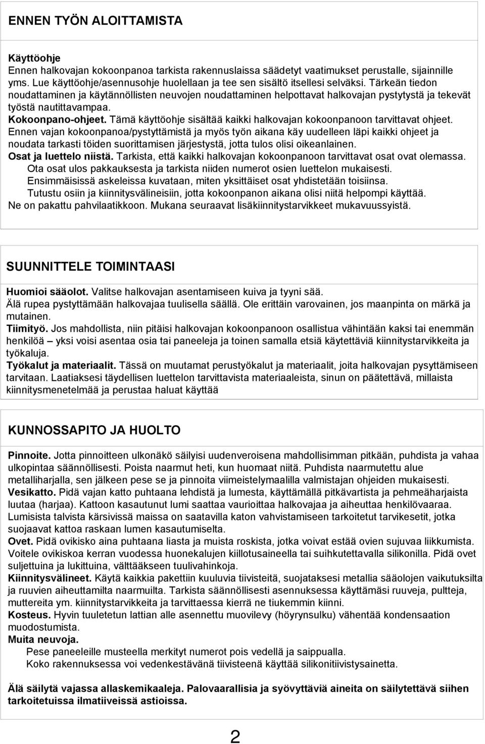 Tärkeän tiedon noudattaminen ja käytännöllisten neuvojen noudattaminen helpottavat halkovajan pystytystä ja tekevät työstä nautittavampaa. Kokoonpano-ohjeet.