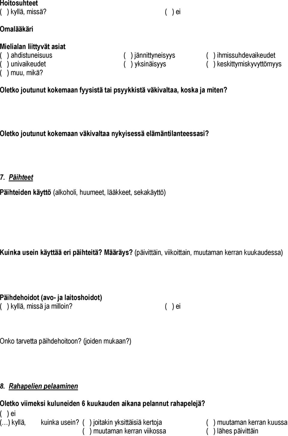 Oletko joutunut kokemaan fyysistä tai psyykkistä väkivaltaa, koska ja miten? Oletko joutunut kokemaan väkivaltaa nykyisessä elämäntilanteessasi? 7.