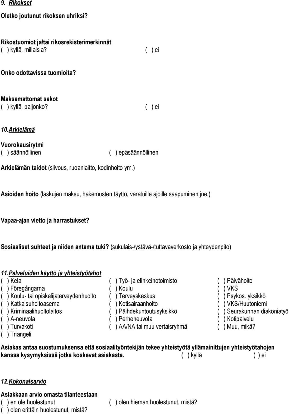 ) Asioiden hoito (laskujen maksu, hakemusten täyttö, varatuille ajoille saapuminen jne.) Vapaa-ajan vietto ja harrastukset? Sosiaaliset suhteet ja niiden antama tuki?