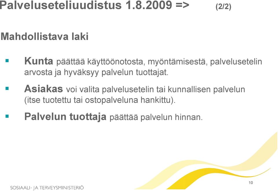 myöntämisestä, palvelusetelin arvosta ja hyväksyy palvelun tuottajat.