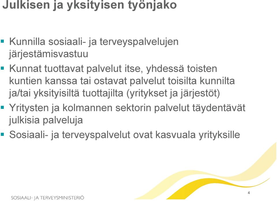 kunnilta ja/tai yksityisiltä tuottajilta (yritykset ja järjestöt) Yritysten ja kolmannen