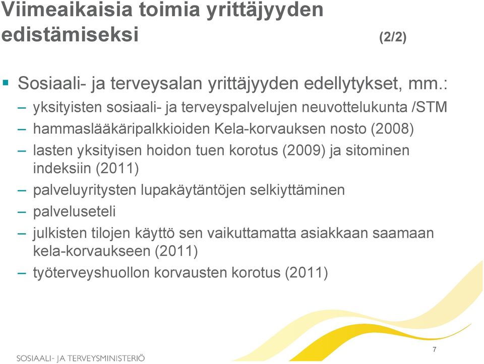 lasten yksityisen hoidon tuen korotus (2009) ja sitominen indeksiin (2011) palveluyritysten lupakäytäntöjen selkiyttäminen