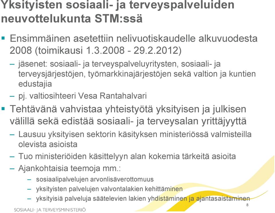 valtiosihteeri Vesa Rantahalvari Tehtävänä vahvistaa yhteistyötä yksityisen ja julkisen välillä sekä edistää sosiaali- ja terveysalan yrittäjyyttä Lausuu yksityisen sektorin käsityksen