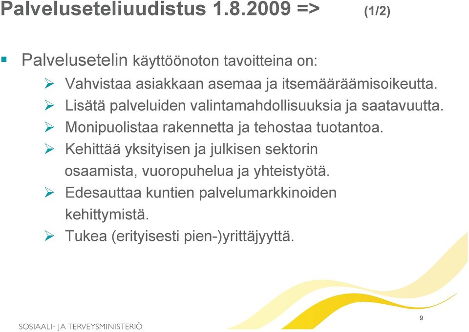 itsemääräämisoikeutta. Lisätä palveluiden valintamahdollisuuksia ja saatavuutta.