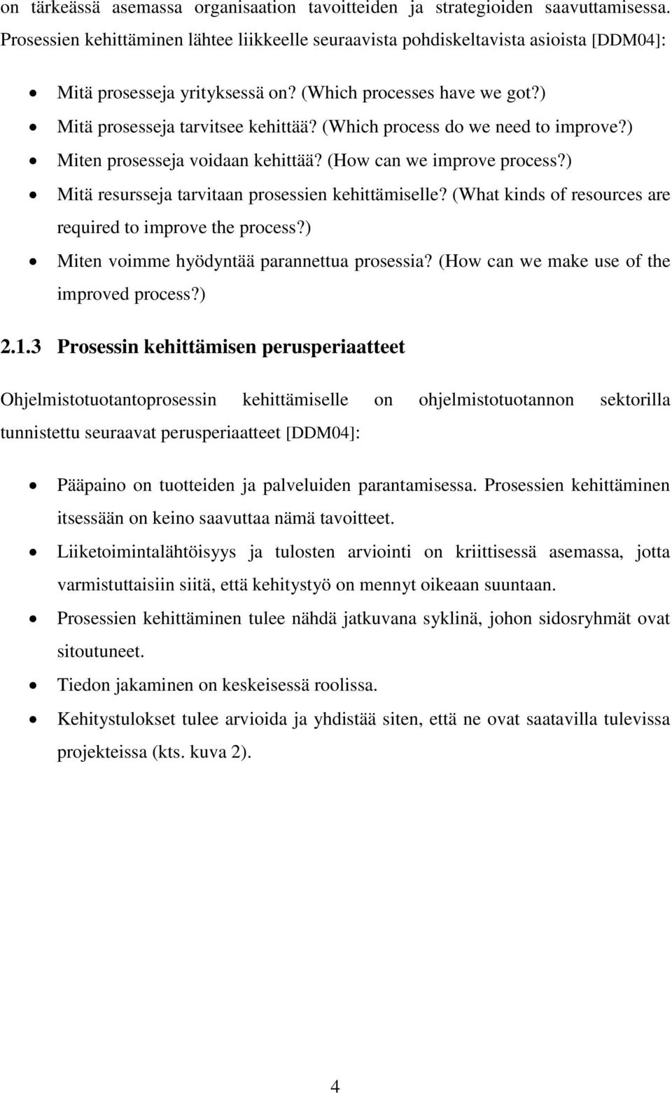 (Which process do we need to improve?) Miten prosesseja voidaan kehittää? (How can we improve process?) Mitä resursseja tarvitaan prosessien kehittämiselle?