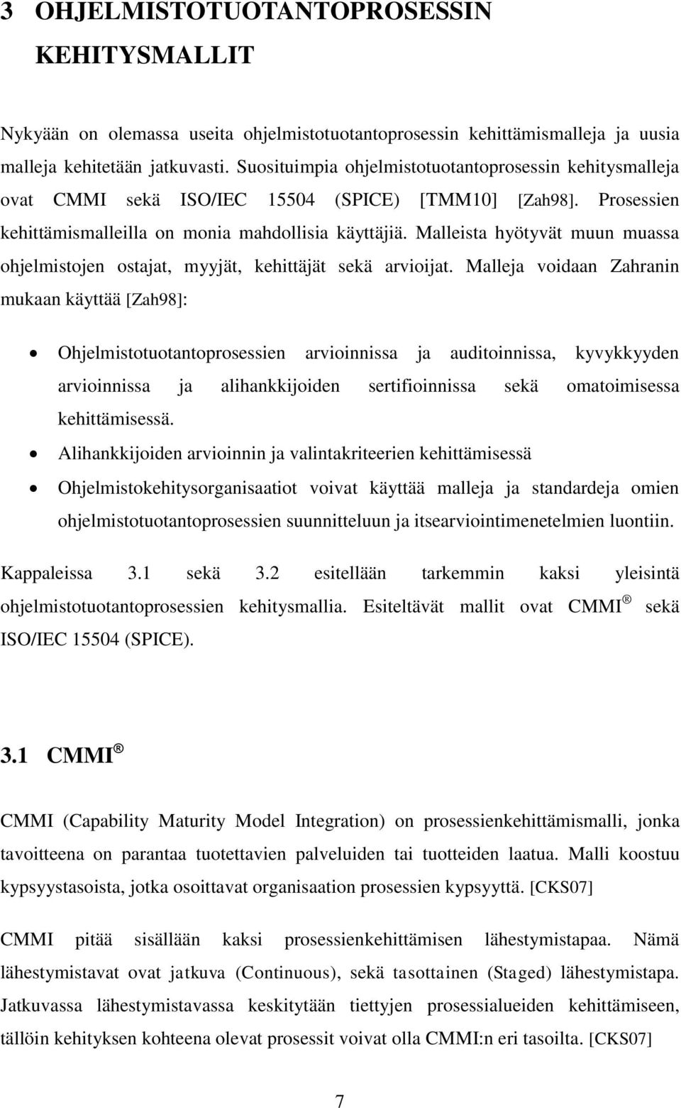 Malleista hyötyvät muun muassa ohjelmistojen ostajat, myyjät, kehittäjät sekä arvioijat.