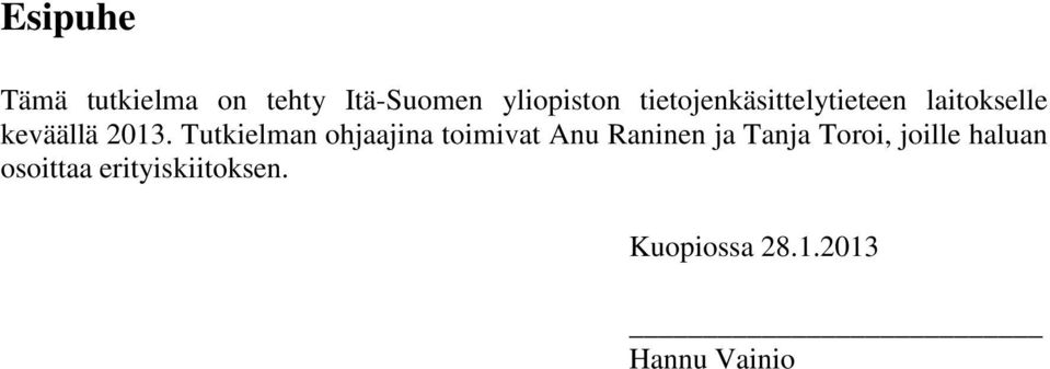 Tutkielman ohjaajina toimivat Anu Raninen ja Tanja Toroi,