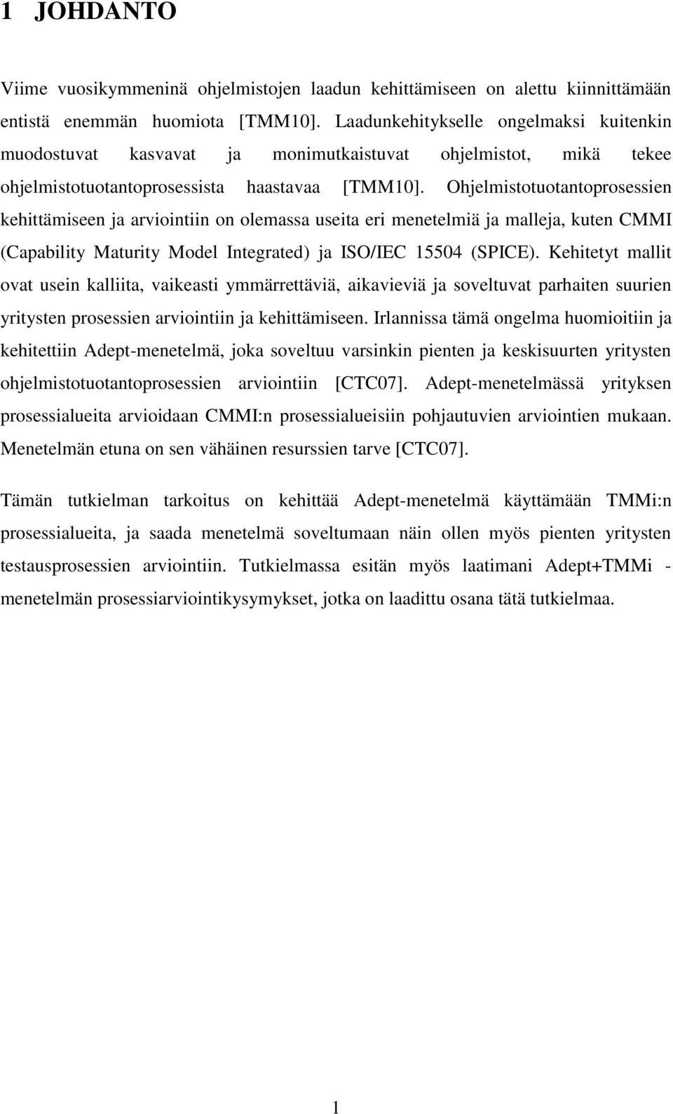 Ohjelmistotuotantoprosessien kehittämiseen ja arviointiin on olemassa useita eri menetelmiä ja malleja, kuten CMMI (Capability Maturity Model Integrated) ja ISO/IEC 15504 (SPICE).